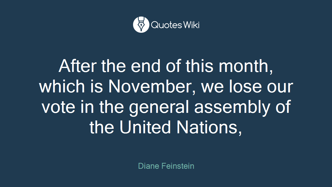 After the end of this month, which is November, we lose our vote in the general assembly of the United Nations,