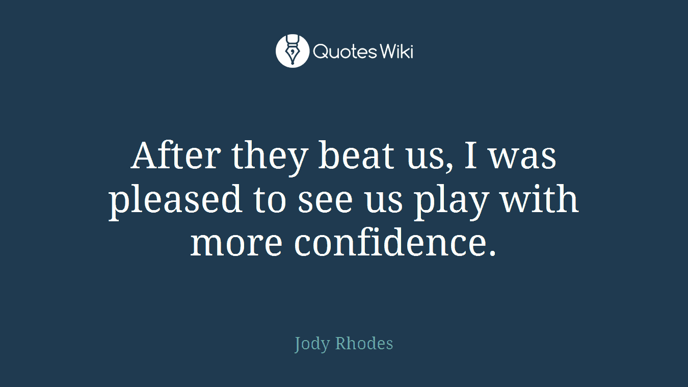 After they beat us, I was pleased to see us play with more confidence.