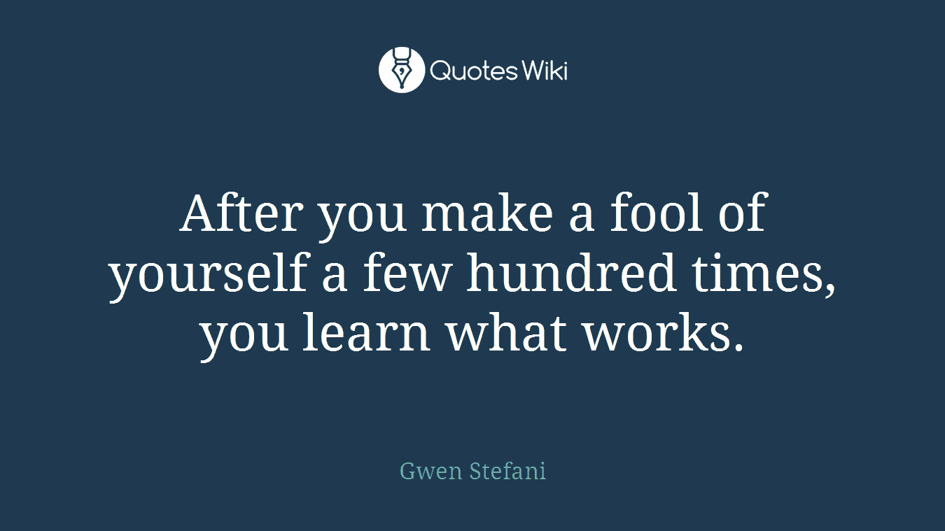 After you make a fool of yourself a few hundred times, you learn what works.