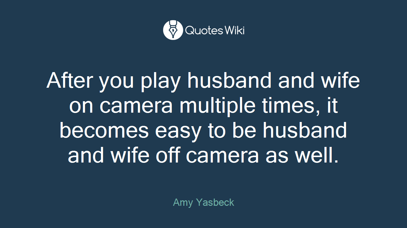After you play husband and wife on camera multiple times, it becomes easy to be husband and wife off camera as well.