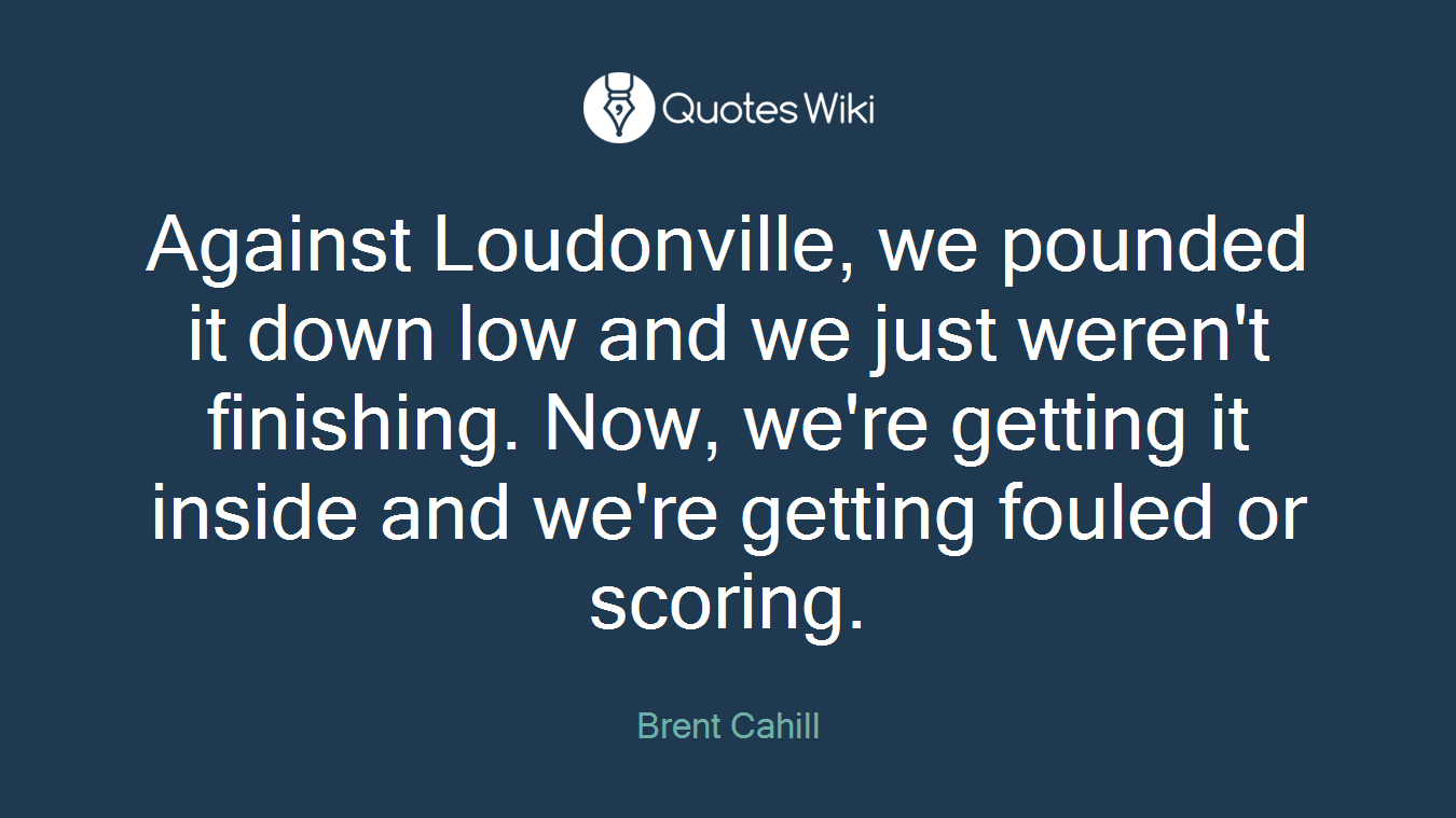 Against Loudonville, we pounded it down low and we just weren't finishing. Now, we're getting it inside and we're getting fouled or scoring.