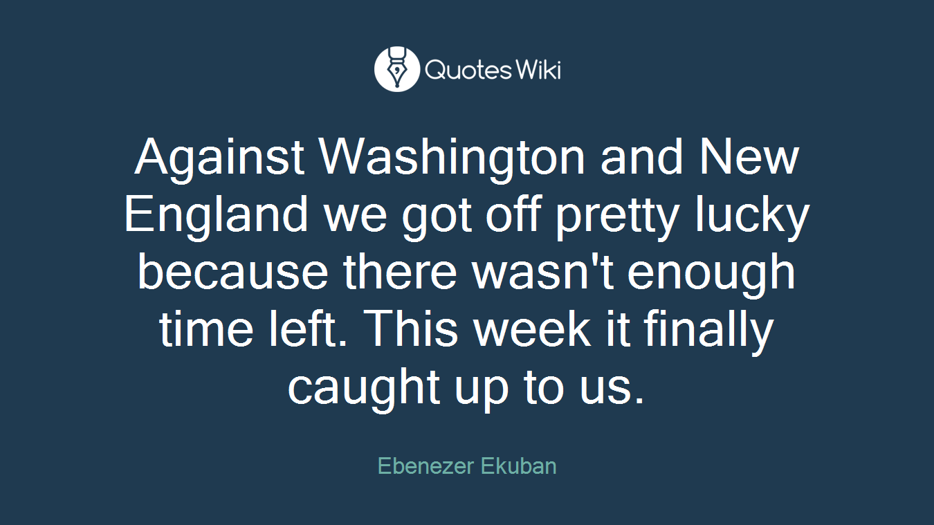 Against Washington and New England we got off pretty lucky because there wasn't enough time left. This week it finally caught up to us.