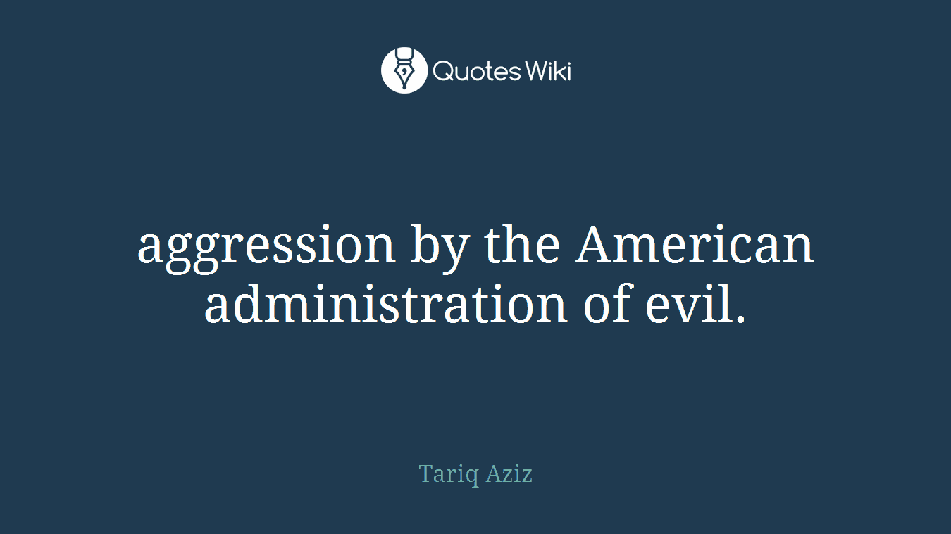 aggression by the American administration of evil.