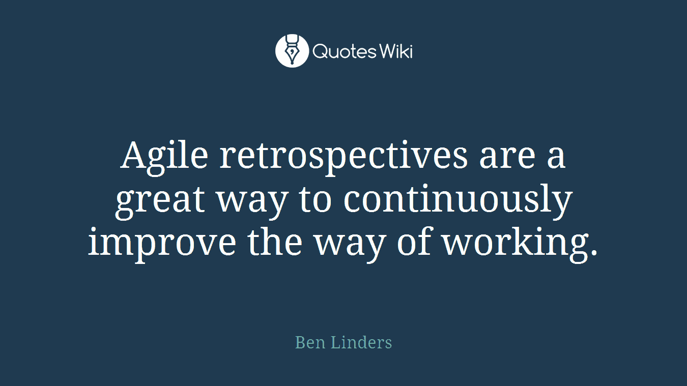 Agile retrospectives are a great way to continuously improve the way of working.