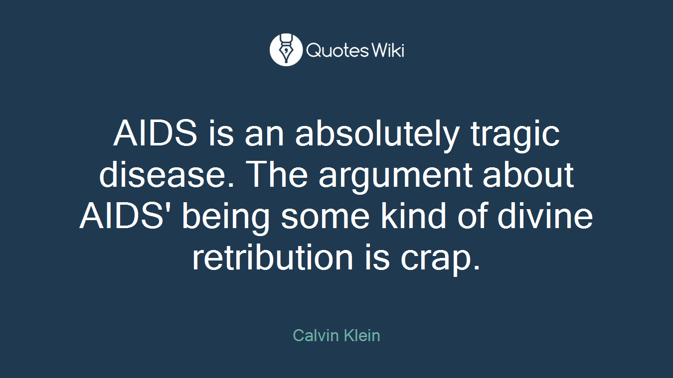 AIDS is an absolutely tragic disease. The argument about AIDS' being some kind of divine retribution is crap.