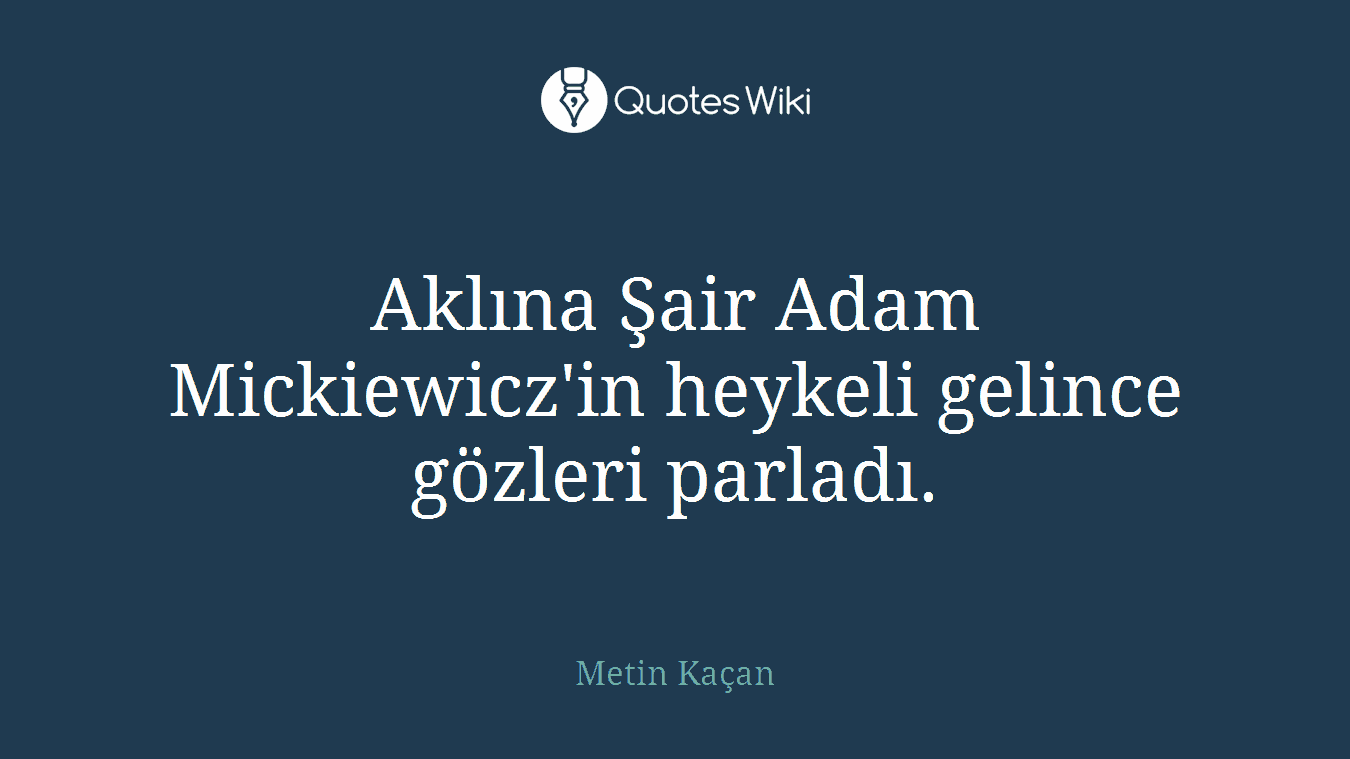 Aklına Şair Adam Mickiewicz'in heykeli gelince gözleri parladı.