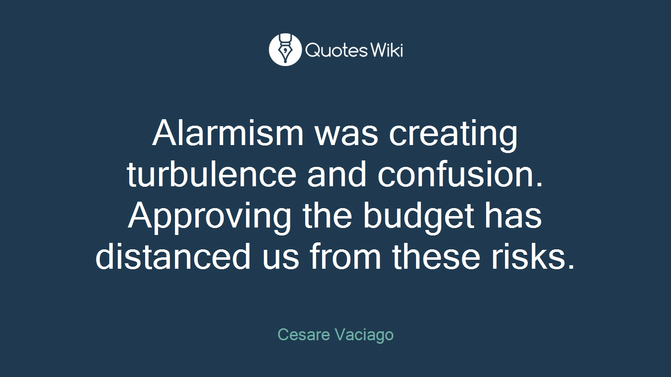 Alarmism was creating turbulence and confusion. Approving the budget has distanced us from these risks.