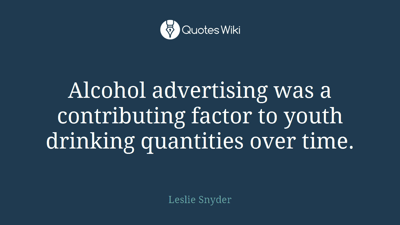 Alcohol advertising was a contributing factor to youth drinking quantities over time.