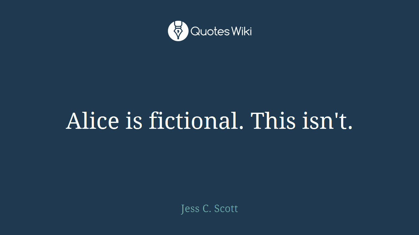 Alice is fictional. This isn't.