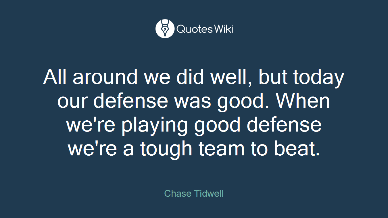 All around we did well, but today our defense was good. When we're playing good defense we're a tough team to beat.