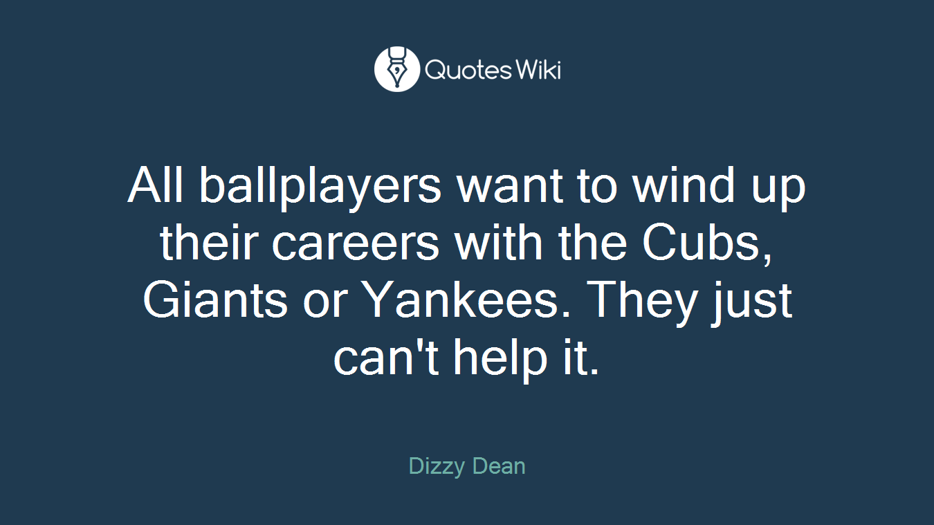 All ballplayers want to wind up their careers with the Cubs, Giants or Yankees. They just can't help it.