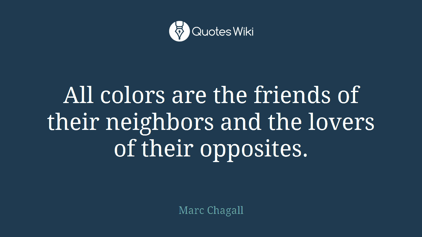 All colors are the friends of their neighbors and the lovers of their opposites.