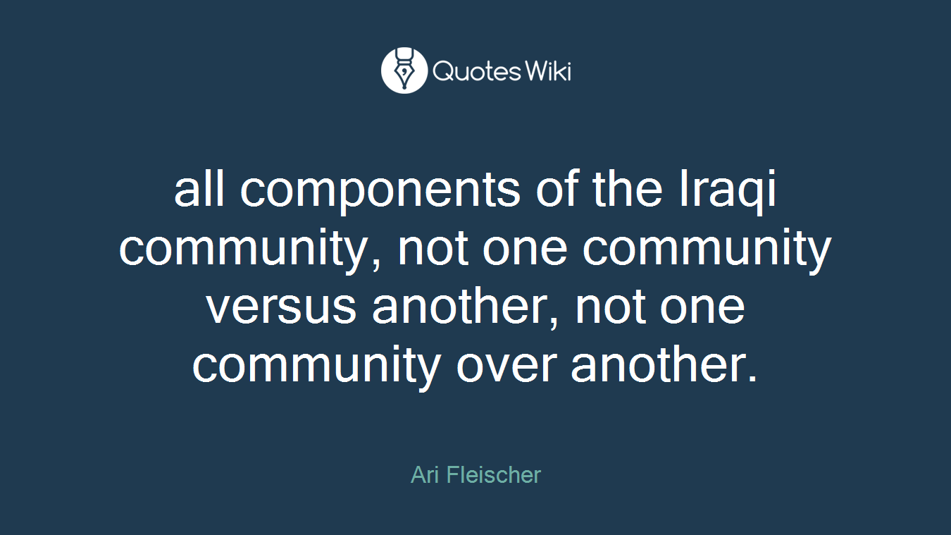 all components of the Iraqi community, not one community versus another, not one community over another.