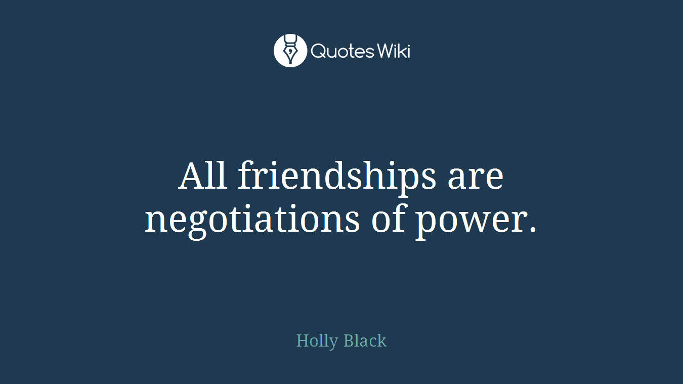 All friendships are negotiations of power.