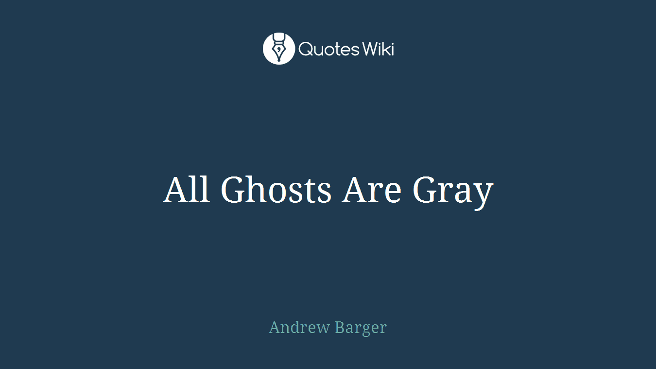 All Ghosts Are Gray