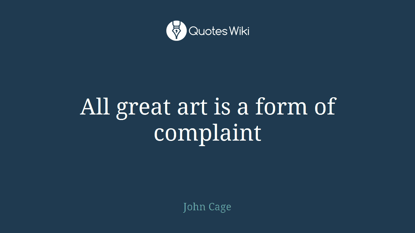 All great art is a form of complaint