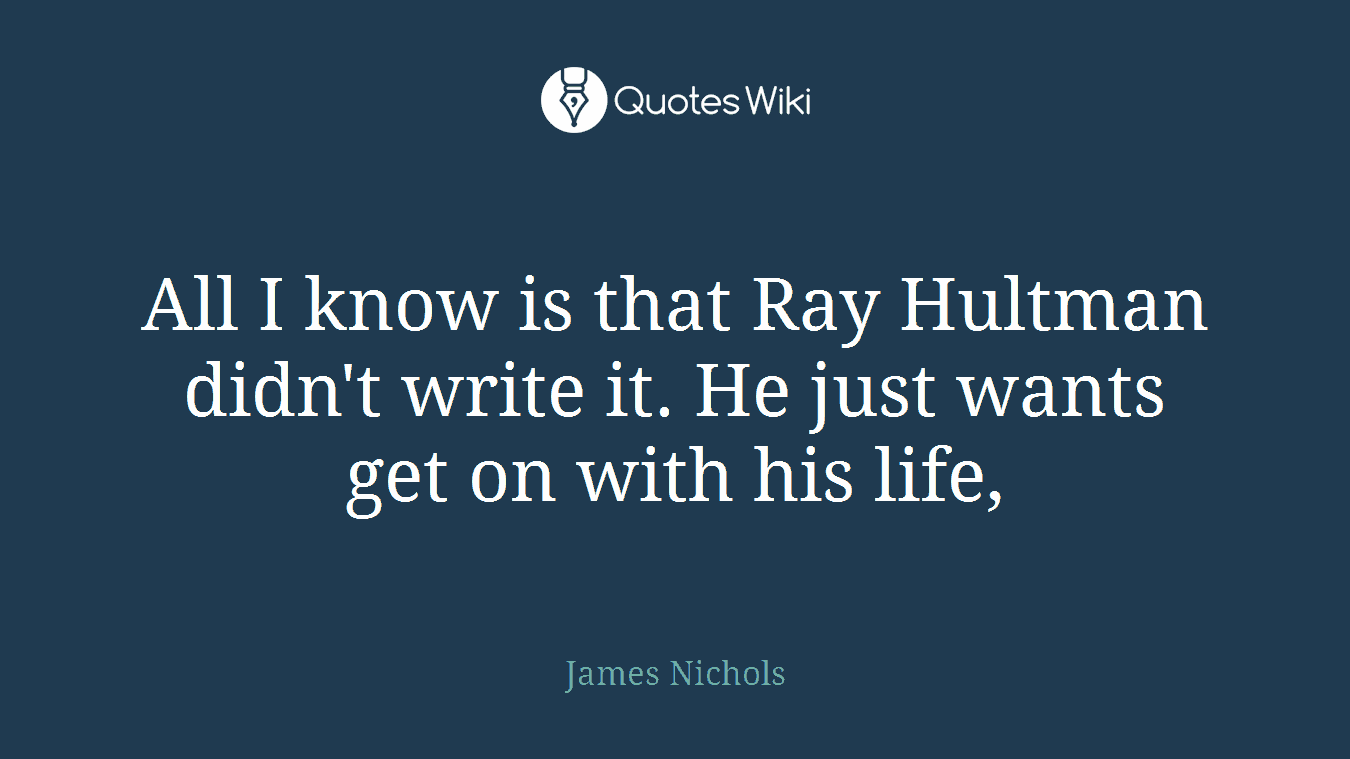 All I know is that Ray Hultman didn't write it. He just wants get on with his life,