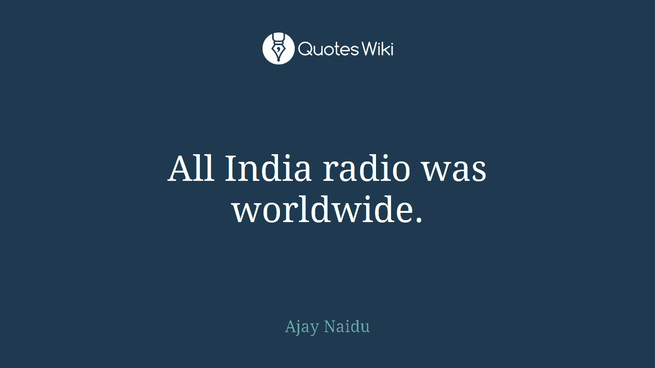 All India radio was worldwide.