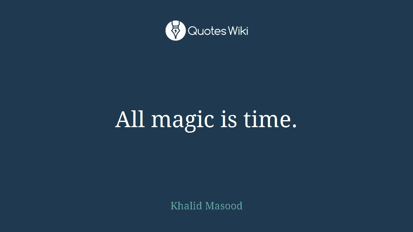 All magic is time.