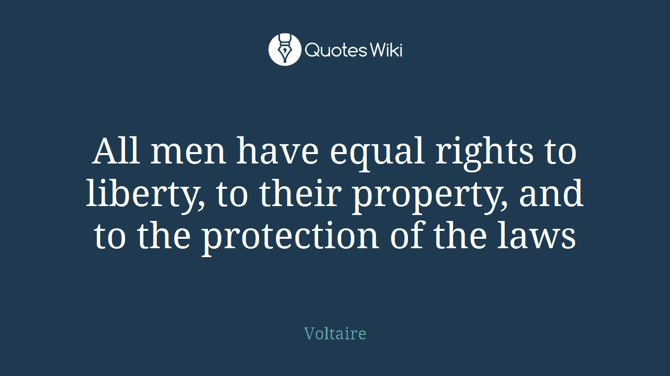 All men have equal rights to liberty, to their property, and to the protection of the laws