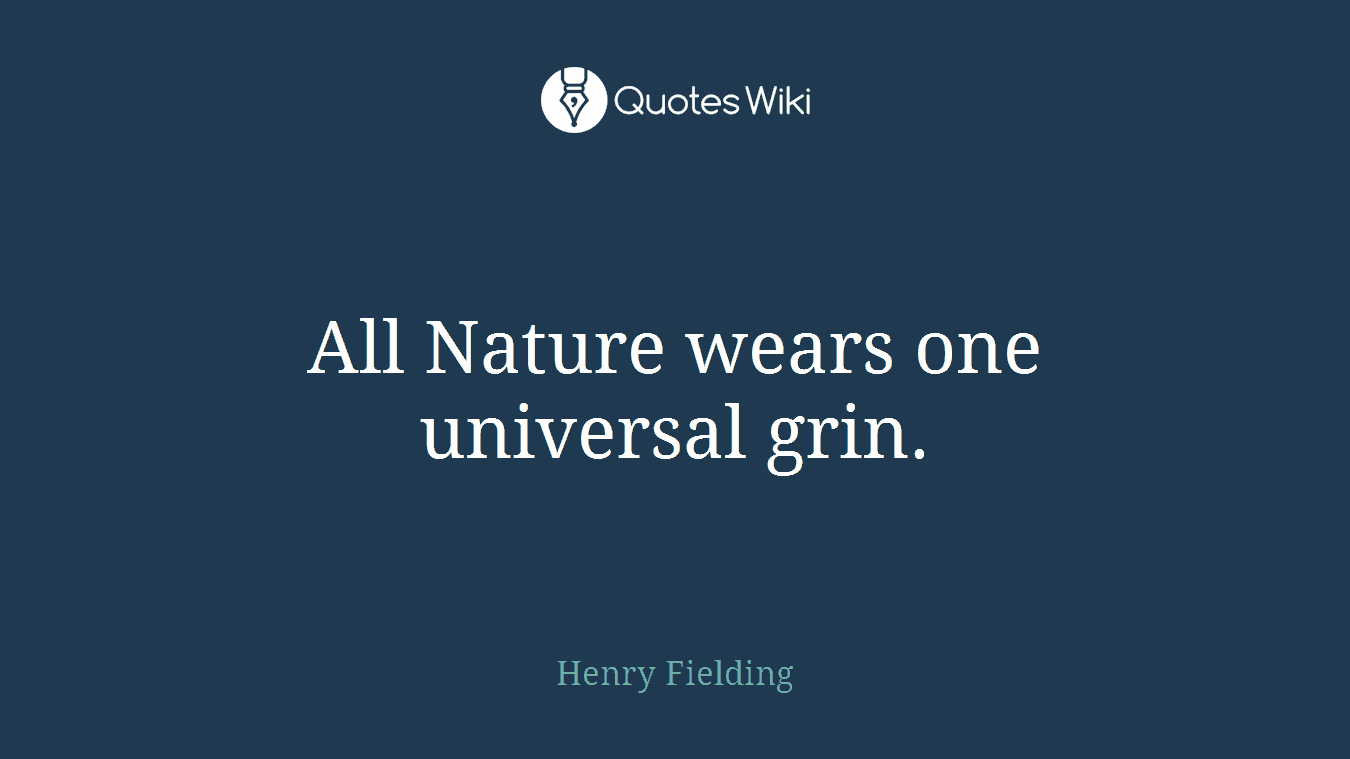All Nature wears one universal grin.