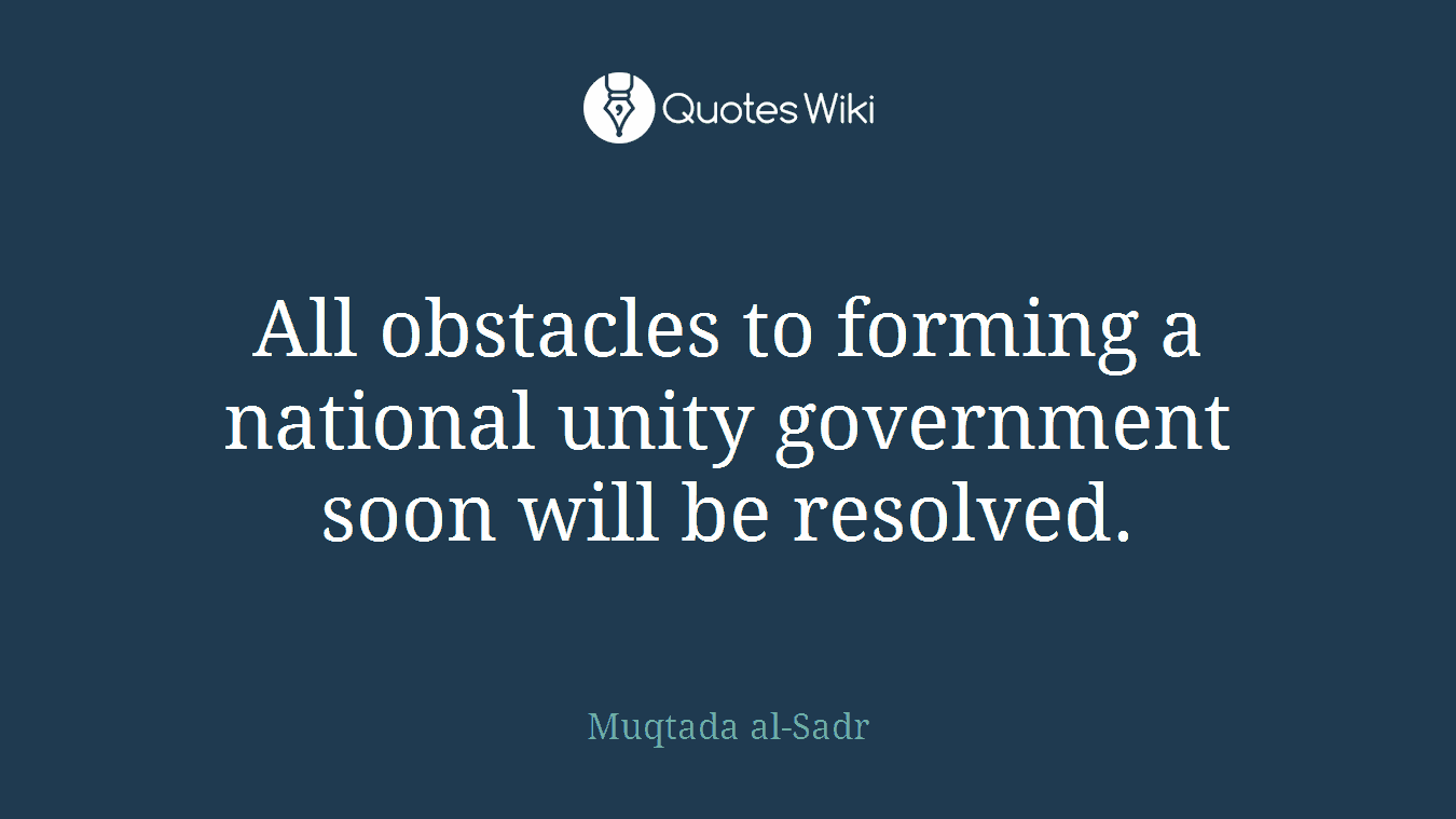 All obstacles to forming a national unity government soon will be resolved.