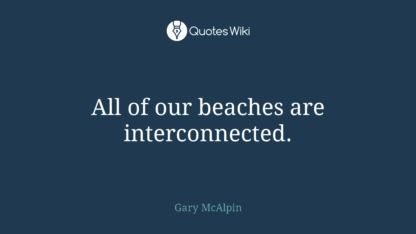 All of our beaches are interconnected.