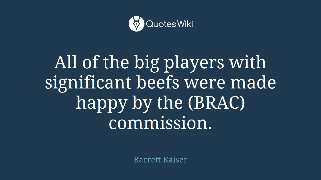 All of the big players with significant beefs were made happy by the (BRAC) commission.