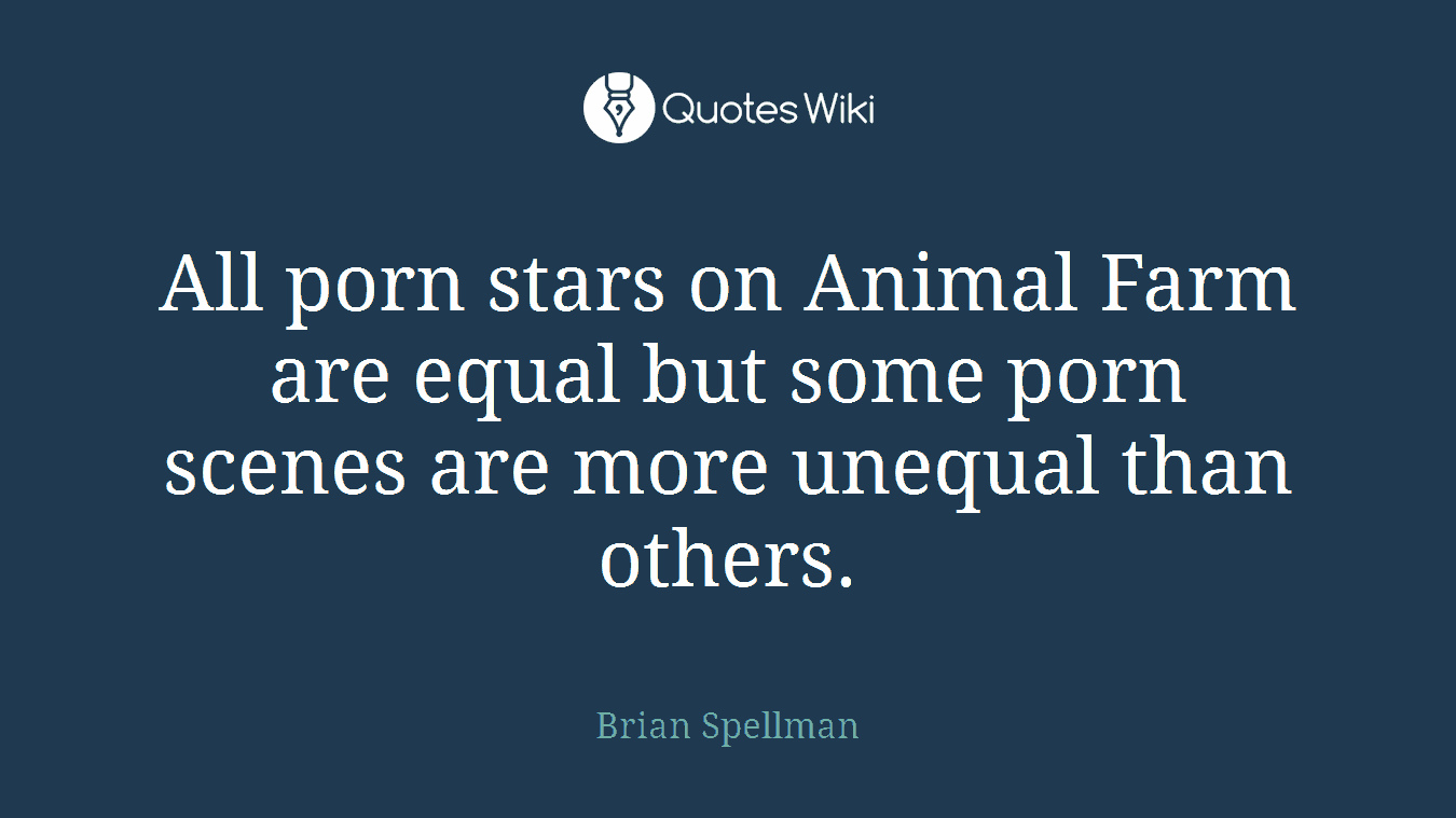 All porn stars on Animal Farm are equal but some porn scenes are more unequal than others.