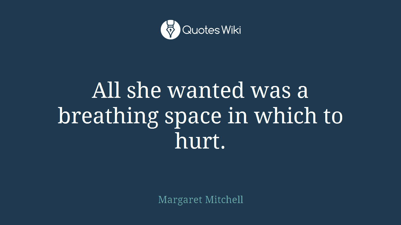 All she wanted was a breathing space in which to hurt.