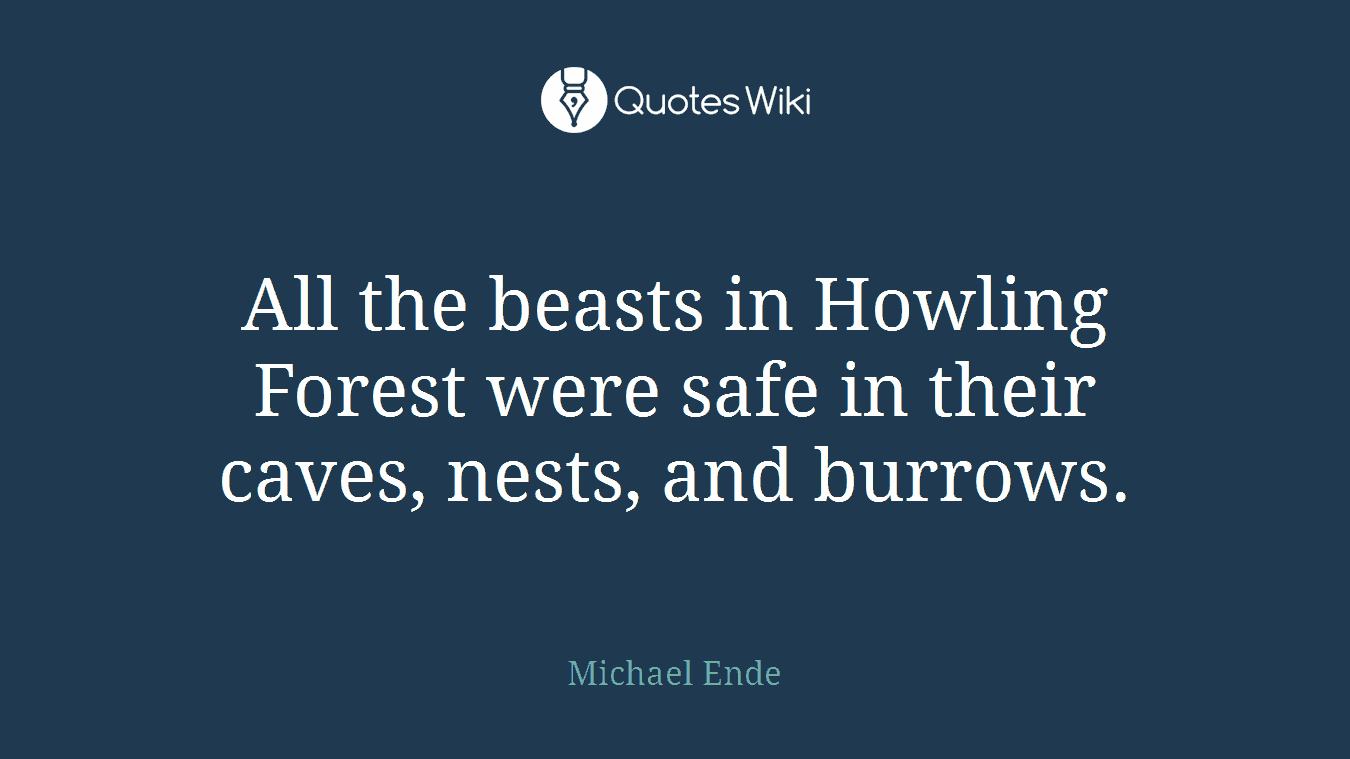 All the beasts in Howling Forest were safe in their caves, nests, and burrows.