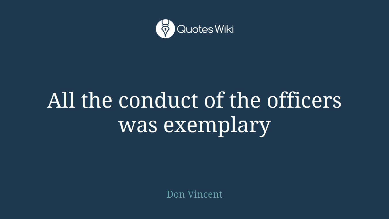 All the conduct of the officers was exemplary