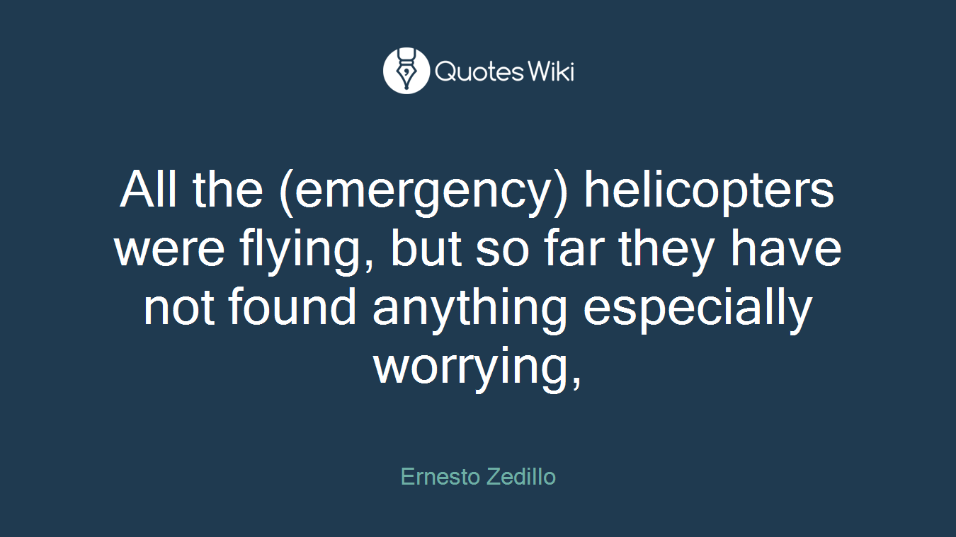 All the (emergency) helicopters were flying, but so far they have not found anything especially worrying,