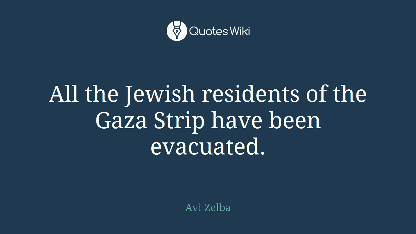 All the Jewish residents of the Gaza Strip have been evacuated.