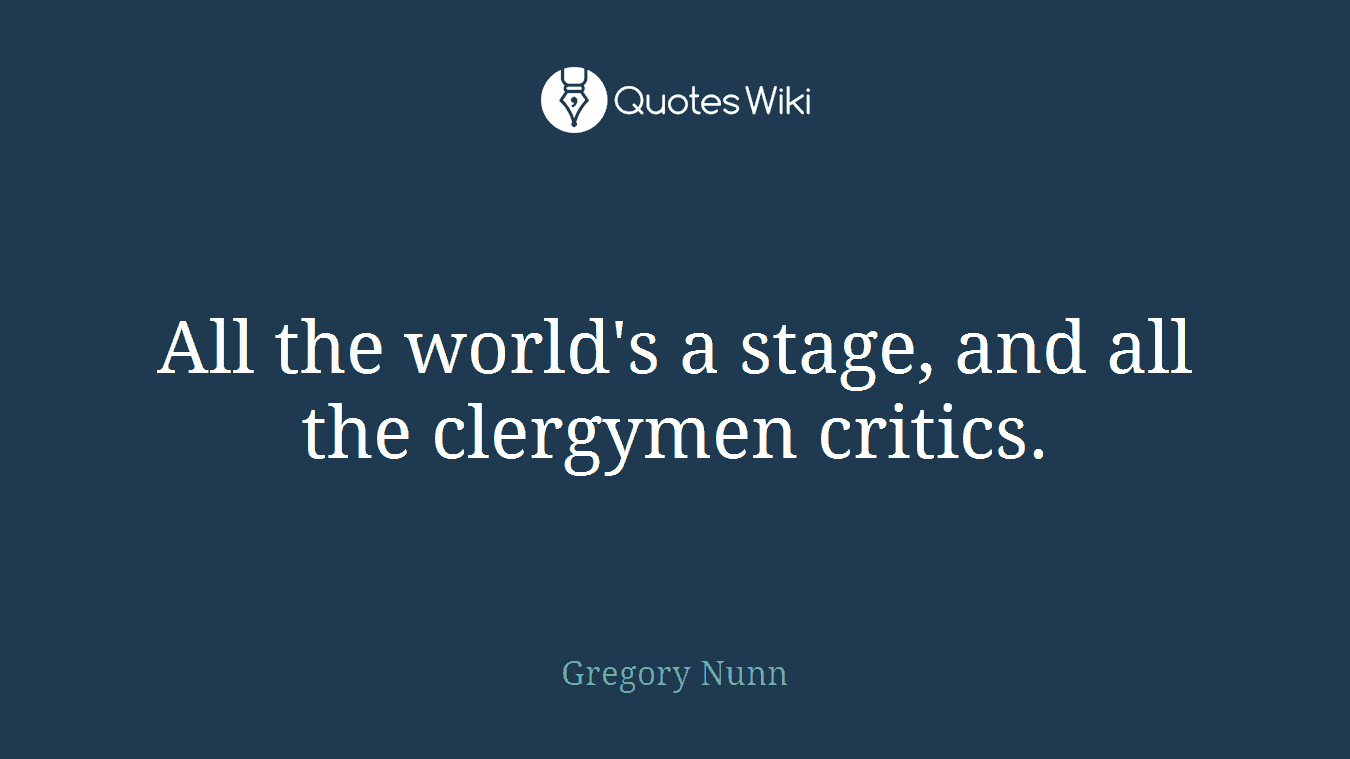 All the world's a stage, and all the clergymen critics.