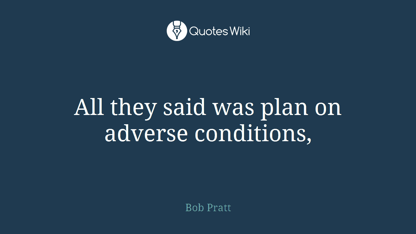 All they said was plan on adverse conditions,