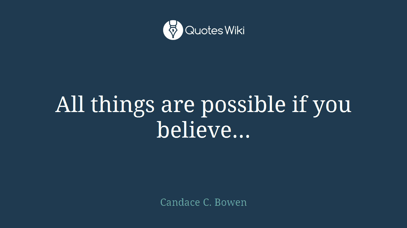 All things are possible if you believe...