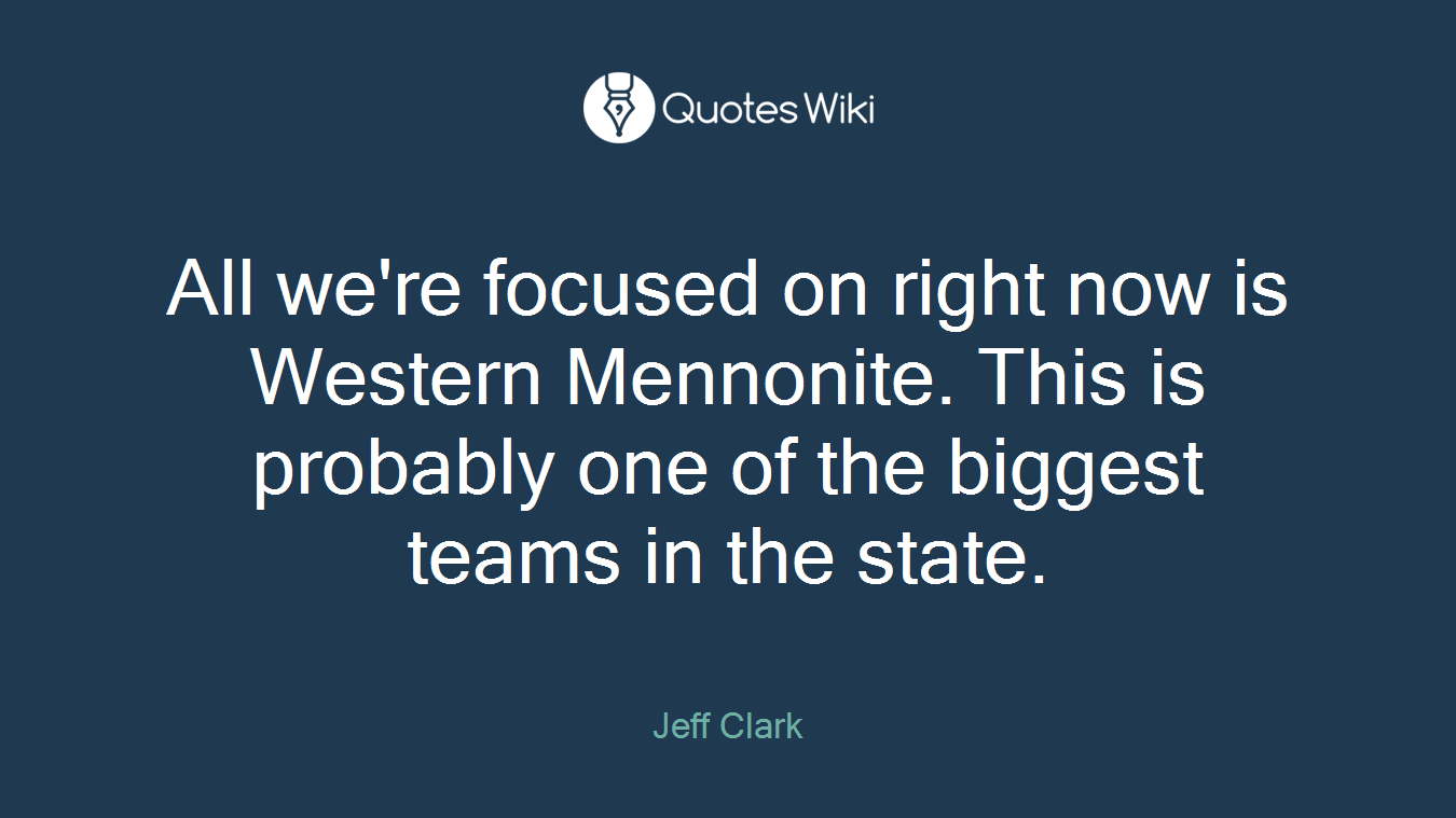 All we're focused on right now is Western Mennonite. This is probably one of the biggest teams in the state.