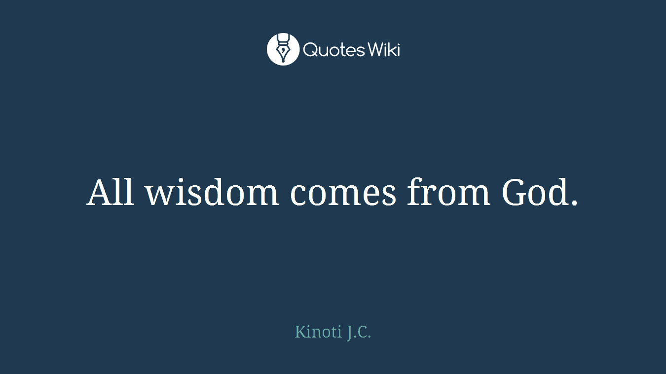 All wisdom comes from God.
