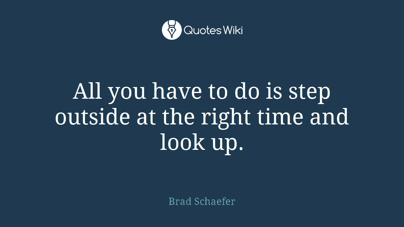 All you have to do is step outside at the right time and look up.