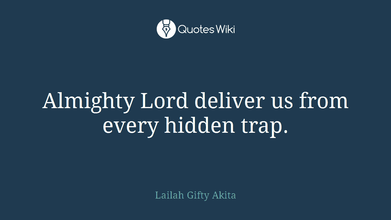 Almighty Lord deliver us from every hidden trap.