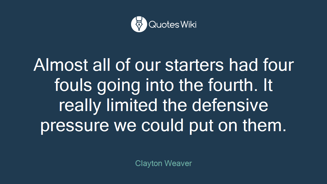 Almost all of our starters had four fouls going into the fourth. It really limited the defensive pressure we could put on them.