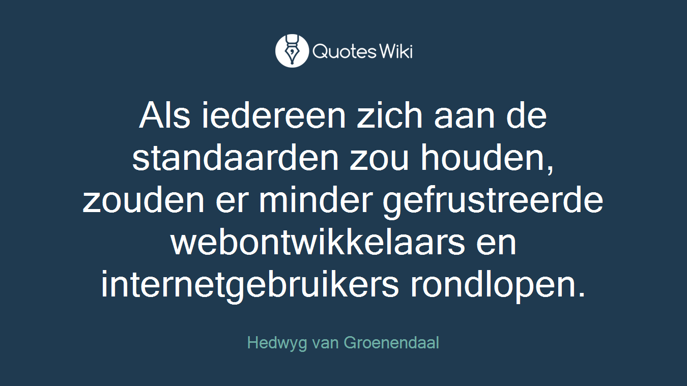 Als iedereen zich aan de standaarden zou houden, zouden er minder gefrustreerde webontwikkelaars en internetgebruikers rondlopen.