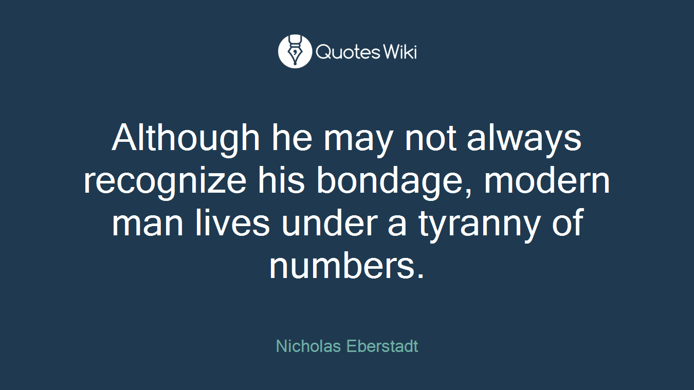 Although he may not always recognize his bondage, modern man lives under a tyranny of numbers.