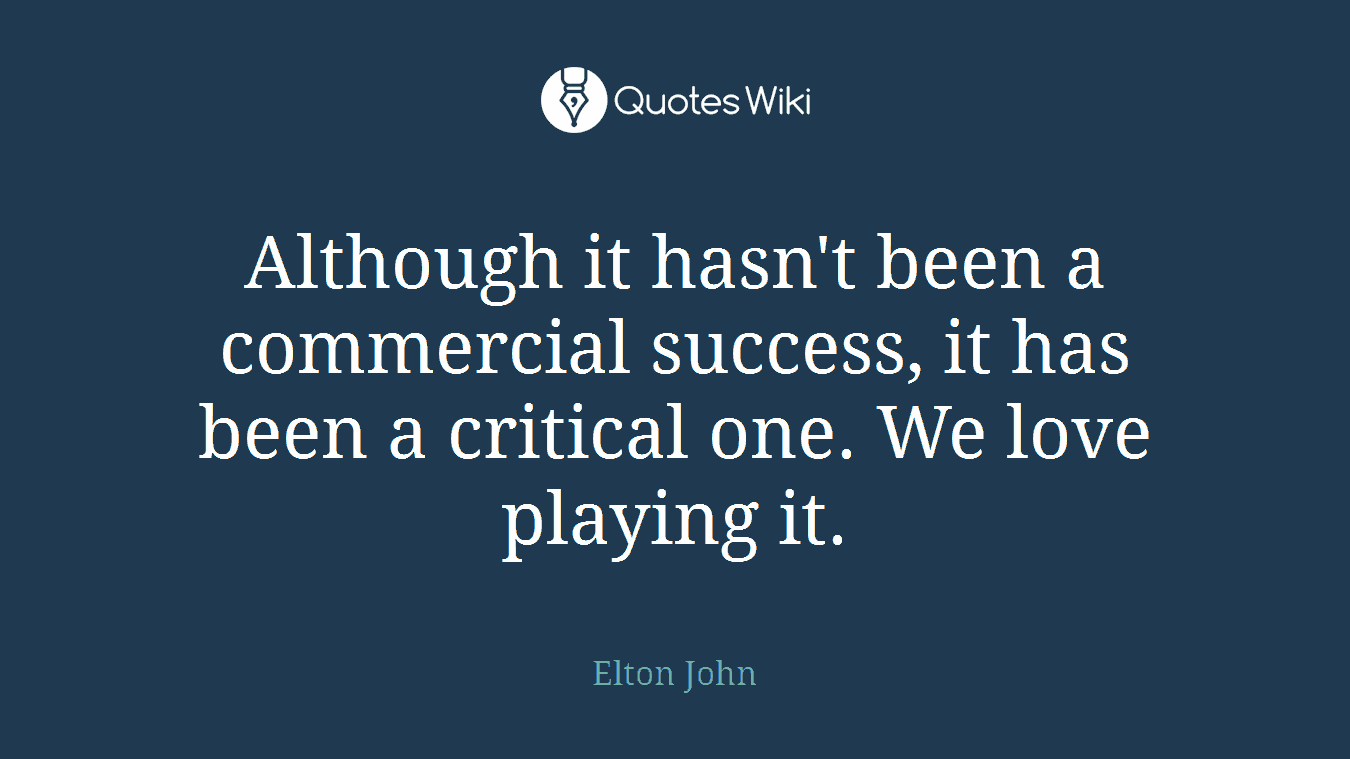 Although it hasn't been a commercial success, it has been a critical one. We love playing it.