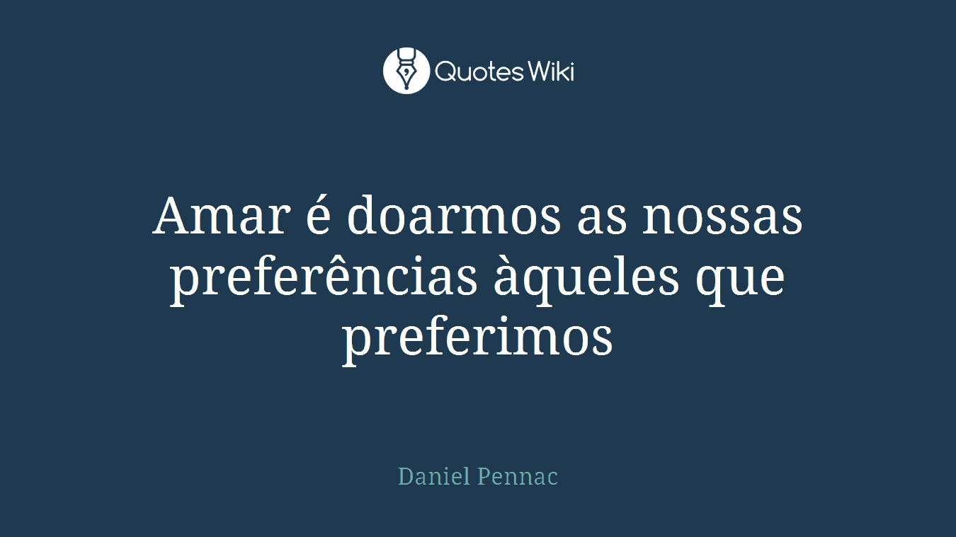Amar é doarmos as nossas preferências àqueles que preferimos