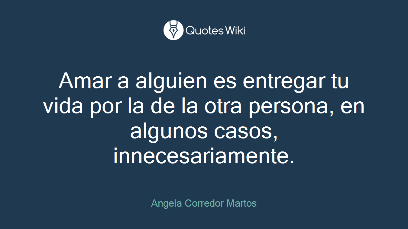 Amar a alguien es entregar tu vida por la de la otra persona, en algunos casos, innecesariamente.
