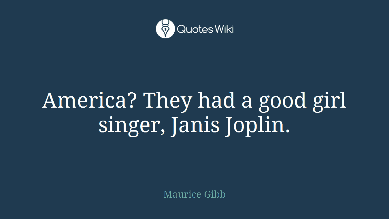 America? They had a good girl singer, Janis Joplin.