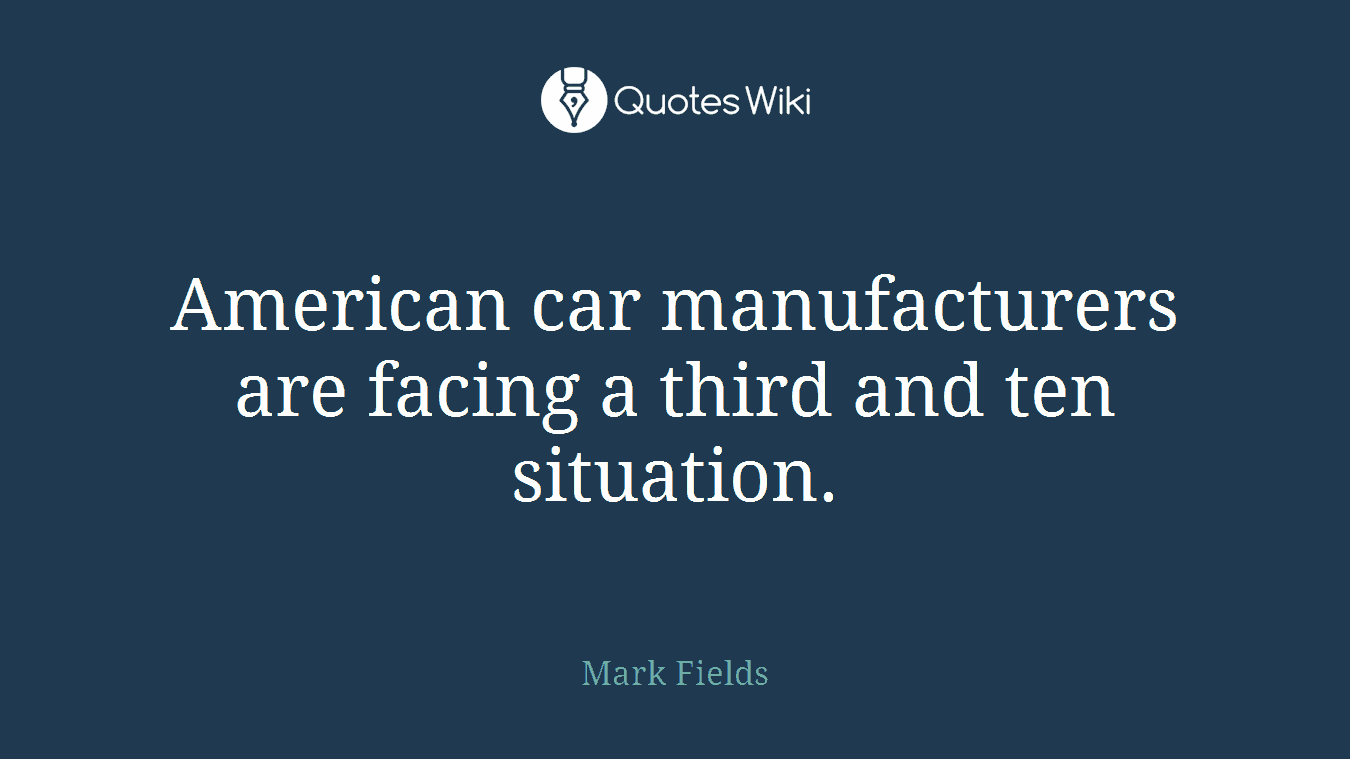 American car manufacturers are facing a third and ten situation.