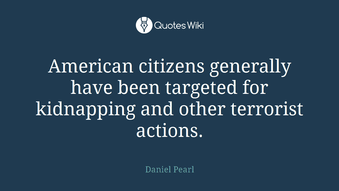 American citizens generally have been targeted for kidnapping and other terrorist actions.